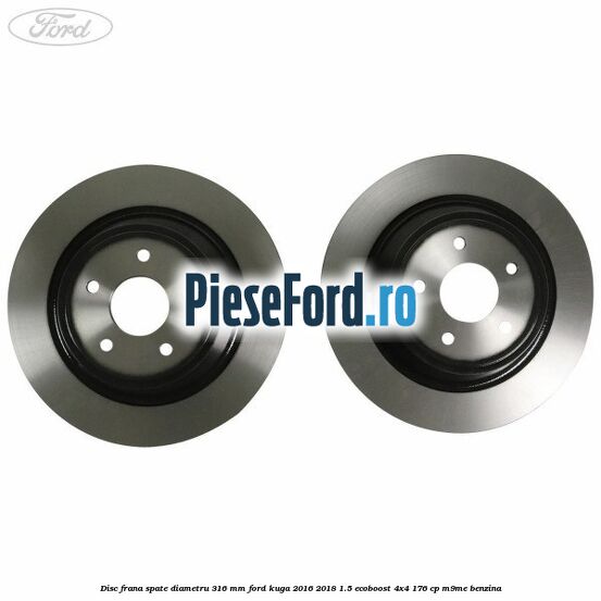 Disc frana spate diametru 316 mm Ford Kuga 2016-2018 1.5 EcoBoost 4x4 176 cp M9ME benzina
