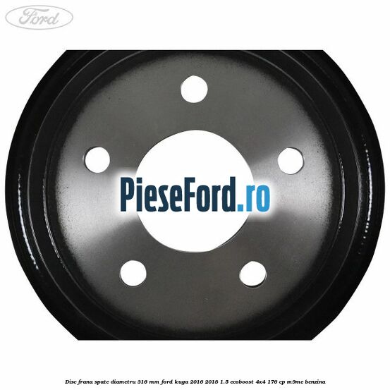 Disc frana spate diametru 316 mm Ford Kuga 2016-2018 1.5 EcoBoost 4x4 176 cp M9ME benzina