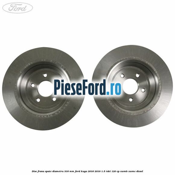 Disc frana spate diametru 316 mm Ford Kuga 2016-2018 1.5 TDCi 120 cp XWMB, XWMC diesel