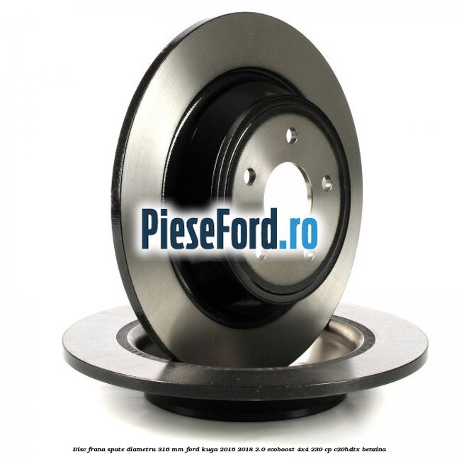 Disc frana spate diametru 316 mm Ford Kuga 2016-2018 2.0 EcoBoost 4x4 230 cp C20HDTX benzina