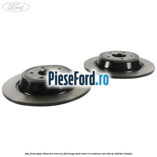 Disc frana spate diametru 316 mm Ford Kuga 2016-2018 2.0 EcoBoost 4x4 230 cp C20HDTX benzina