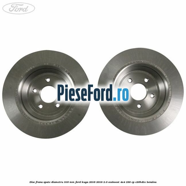 Disc frana spate diametru 316 mm Ford Kuga 2016-2018 2.0 EcoBoost 4x4 230 cp C20HDTX benzina