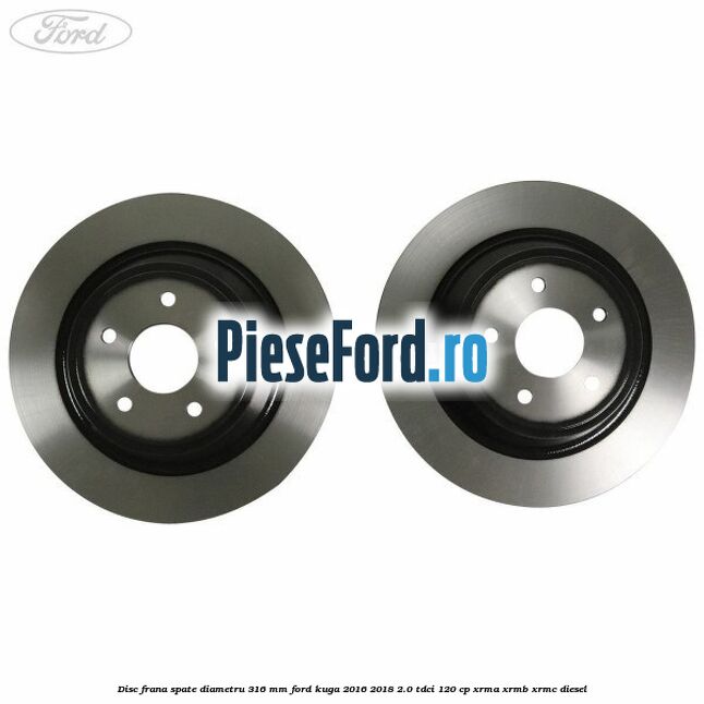 Disc frana spate diametru 316 mm Ford Kuga 2016-2018 2.0 TDCi 120 cp Disc frana spate diametru 316 mm Ford Kuga 2016-2018 2.0 TDCi 120 cp XRMA, XRMB, XRMC diesel