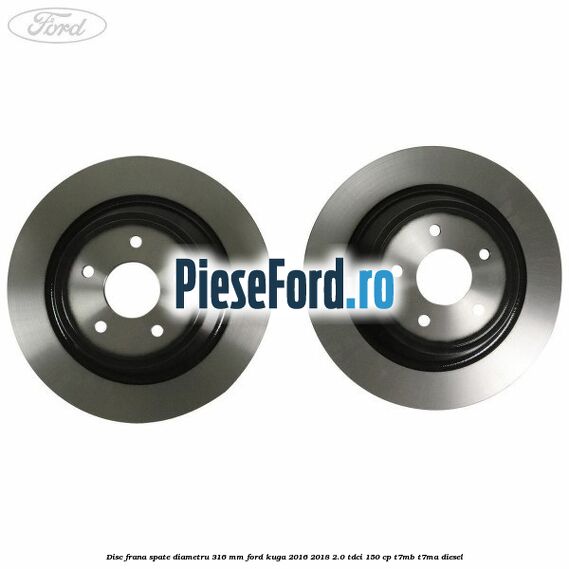 Disc frana spate diametru 316 mm Ford Kuga 2016-2018 2.0 TDCi 150 cp Disc frana spate diametru 316 mm Ford Kuga 2016-2018 2.0 TDCi 150 cp T7MB, T7MA diesel