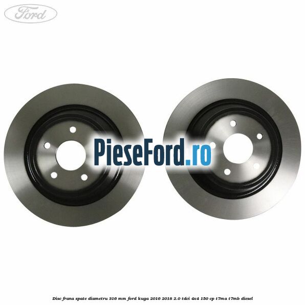 Disc frana spate diametru 316 mm Ford Kuga 2016-2018 2.0 TDCi 4x4 150 cp T7MA, T7MB diesel