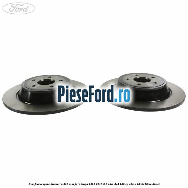 Disc frana spate diametru 316 mm Ford Kuga 2016-2018 2.0 TDCi 4x4 180 cp T8MA, T8MB, T8MC diesel