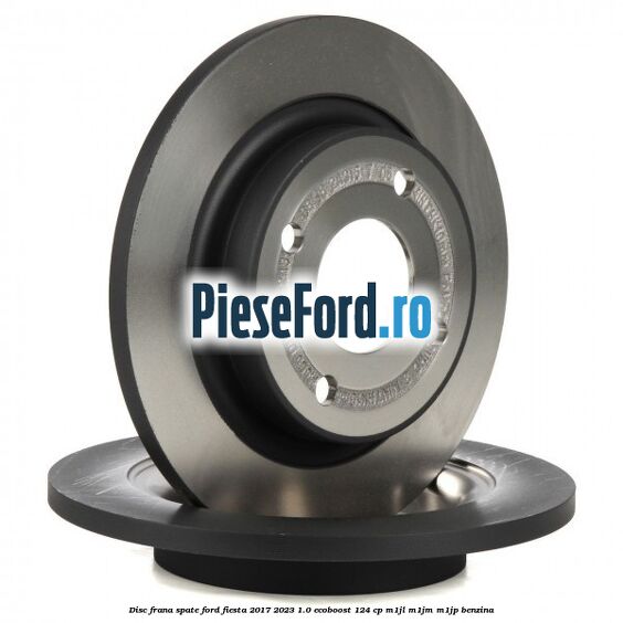 Disc frana spate Ford Fiesta 2017-2023 1.0 EcoBoost 124 cp Disc frana spate Ford Fiesta 2017-2023 1.0 EcoBoost 124 cp M1JL, M1JM, M1JP benzina