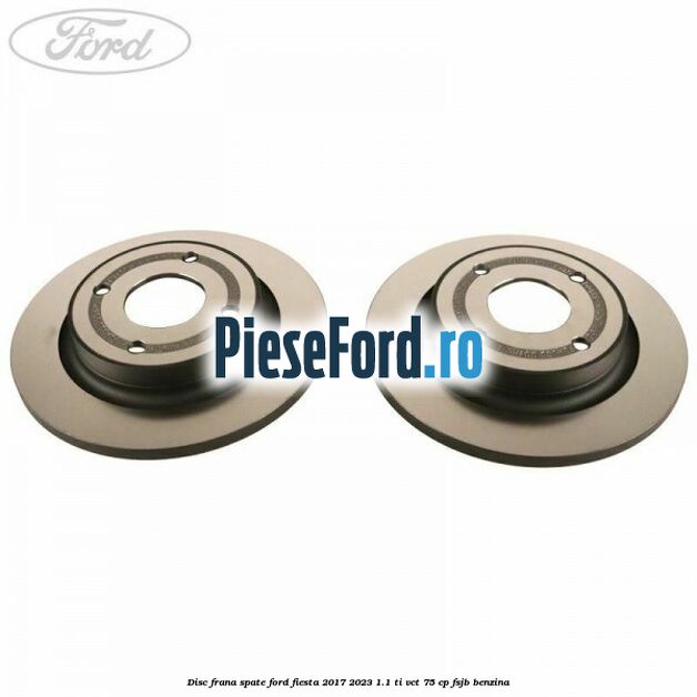 Disc frana spate Ford Fiesta 2017-2023 1.1 Ti-VCT 75 cp FSJB benzina