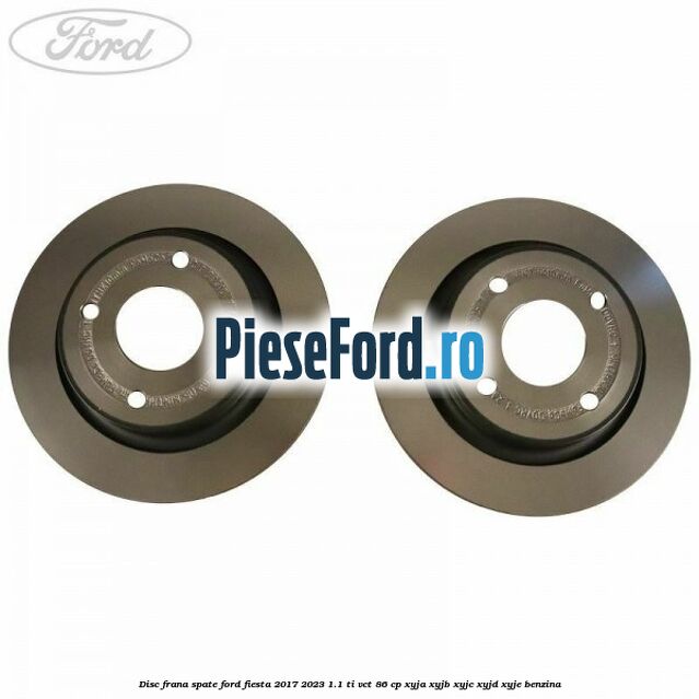 Disc frana spate Ford Fiesta 2017-2023 1.1 Ti-VCT 86 cp XYJA, XYJB, XYJC, XYJD, XYJE benzina