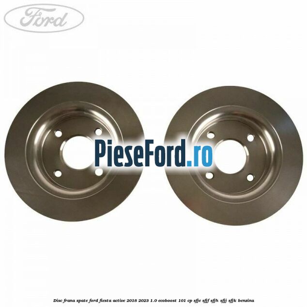 Disc frana spate Ford Fiesta Active 2018-2023 1.0 EcoBoost 101 cp SFJE, SFJF, SFJH, SFJJ, SFJK benzina