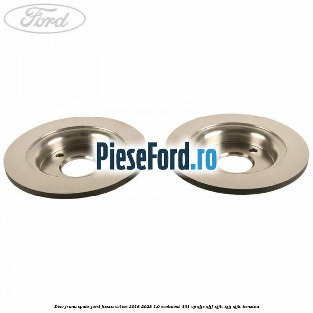 Disc frana spate Ford Fiesta Active 2018-2023 1.0 EcoBoost 101 cp SFJE, SFJF, SFJH, SFJJ, SFJK benzina