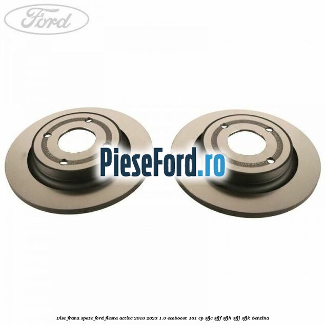Disc frana spate Ford Fiesta Active 2018-2023 1.0 EcoBoost 101 cp SFJE, SFJF, SFJH, SFJJ, SFJK benzina