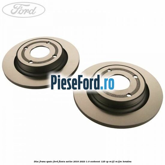 Disc frana spate Ford Fiesta Active 2018-2023 1.0 EcoBoost 125 cp M1JL, M1JM benzina