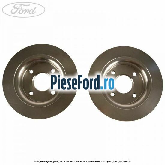 Disc frana spate Ford Fiesta Active 2018-2023 1.0 EcoBoost 125 cp M1JL, M1JM benzina