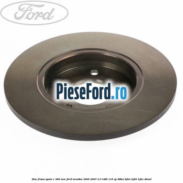 Disc frana spate R 280 mm Ford Mondeo 2000-2007 2.0 TDDI 115 cp Disc frana spate R 280 mm Ford Mondeo 2000-2007 2.0 TDDI 115 cp D6BA, HJBA, HJBB, HJBC diesel