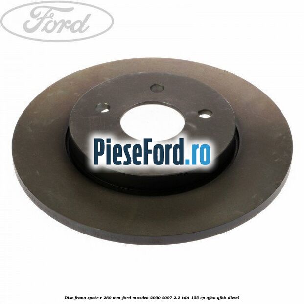 Disc frana spate R 280 mm Ford Mondeo 2000-2007 2.2 TDCi 155 cp QJBA, QJBB diesel