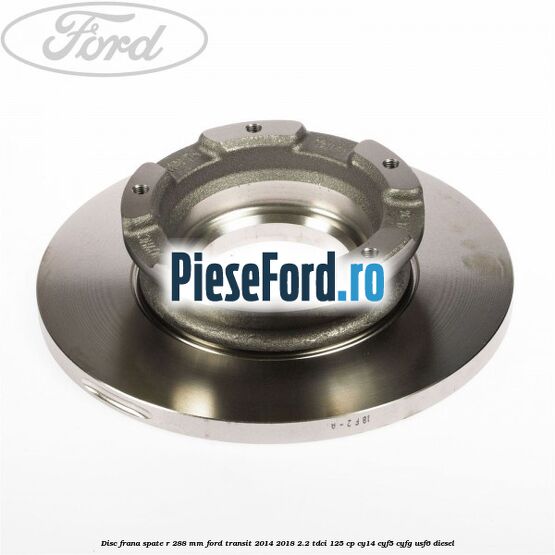 Disc frana spate R 288 MM Ford Transit 2014-2018 2.2 TDCi 125 cp CY14, CYF5, CYFG, USF6 diesel