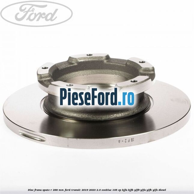 Disc frana spate R 288 MM Ford Transit 2019-2023 2.0 EcoBlue 105 cp BJFA, BJFB, YLF6, YLFA, YLFB, YLFS diesel