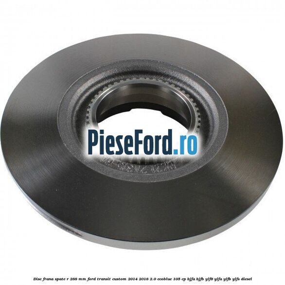 Disc frana spate R 288 MM Ford Transit Custom 2014-2018 2.0 EcoBlue 105 cp Disc frana spate R 288 MM Ford Transit Custom 2014-2018 2.0 EcoBlue 105 cp BJFA, BJFB, YLF6, YLFA, YLFB, YLFS diesel