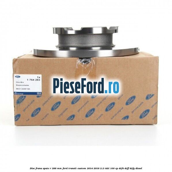 Disc frana spate R 288 MM Ford Transit Custom 2014-2018 2.2 TDCi 100 cp DRF4, DRFF, DRFG diesel