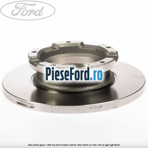 Disc frana spate R 288 MM Ford Transit Custom 2014-2018 2.2 TDCi 125 cp CYF4, CYFF diesel