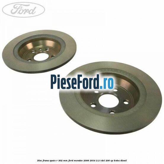 Disc frana spate R 302 mm Ford Mondeo 2008-2014 2.2 TDCi 200 cp KNBA diesel
