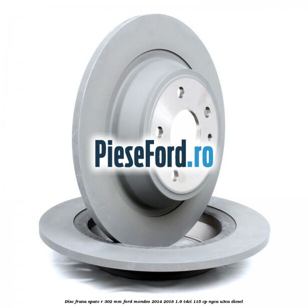 Disc frana spate R 302 mm Ford Mondeo 2014-2018 1.6 TDCi 115 cp NGCA, U3CA diesel