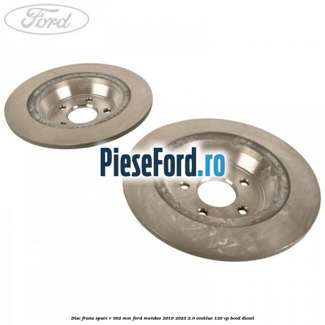 Disc frana spate R 302 mm Ford Mondeo 2019-2023 2.0 EcoBlue 120 cp Disc frana spate R 302 mm Ford Mondeo 2019-2023 2.0 EcoBlue 120 cp BCCD diesel