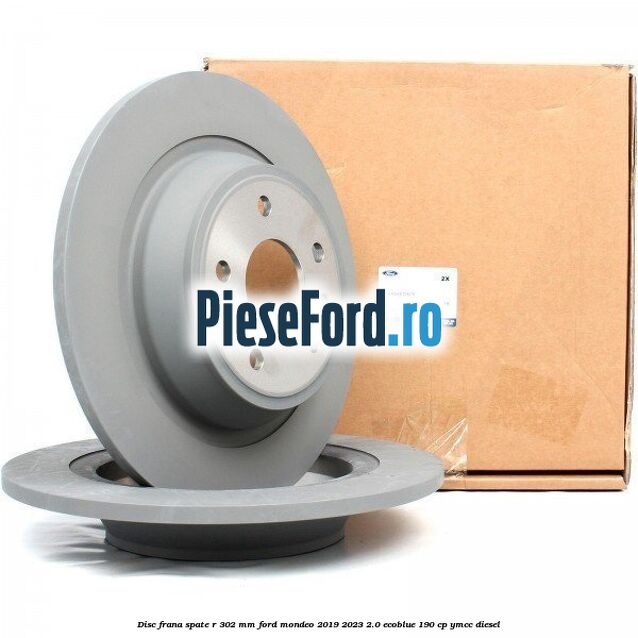 Disc frana spate R 302 mm Ford Mondeo 2019-2023 2.0 EcoBlue 190 cp