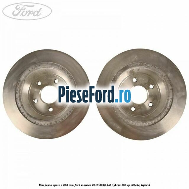 Disc frana spate R 302 mm Ford Mondeo 2019-2023 2.0 Hybrid 188 cp C20EDEF hybrid