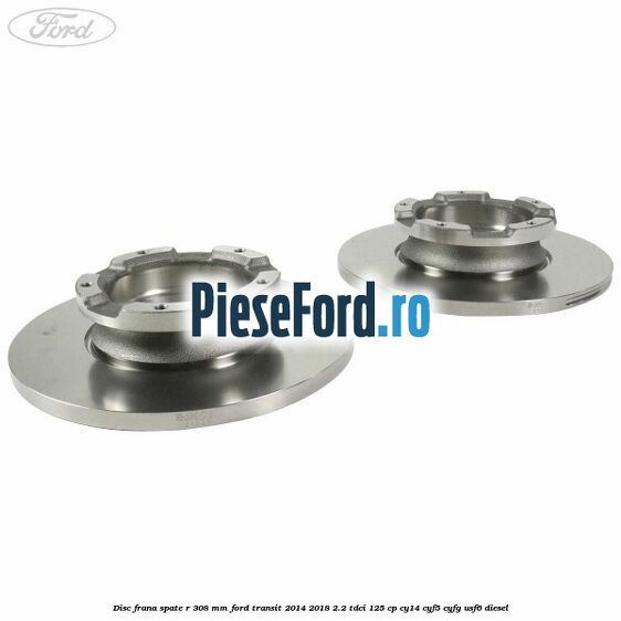 Disc frana spate R 308 mm Ford Transit 2014-2018 2.2 TDCi 125 cp CY14, CYF5, CYFG, USF6 diesel