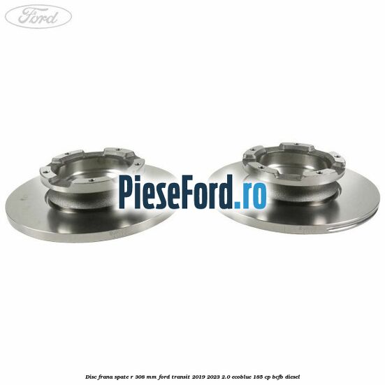 Disc frana spate R 308 mm Ford Transit 2019-2023 2.0 EcoBlue 185 cp BCFB diesel