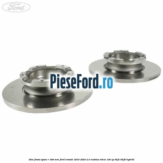 Disc frana spate R 308 mm Ford Transit 2019-2023 2.0 EcoBlue mHEV 130 cp BKFC, BKFD Hybrid