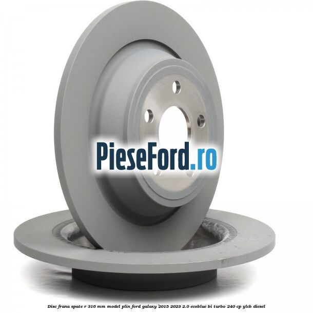 Disc frana spate R 316 mm model plin Ford Galaxy 2015-2023 2.0 EcoBlue Bi-Turbo 240 cp Disc frana spate R 316 mm model plin Ford Galaxy 2015-2023 2.0 EcoBlue Bi-Turbo 240 cp YLCB diesel