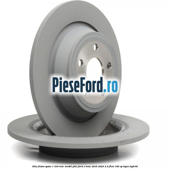 Disc frana spate R 316 mm model plin Ford S-Max 2015-2023 2.5 FHEV 190 cp BGCA hybrid