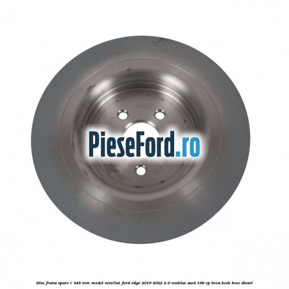 Disc frana spate R 345 mm model ventilat Ford Edge 2019-2022 2.0 EcoBlue AWD 190 cp BCCA, BCCB, BCCC diesel