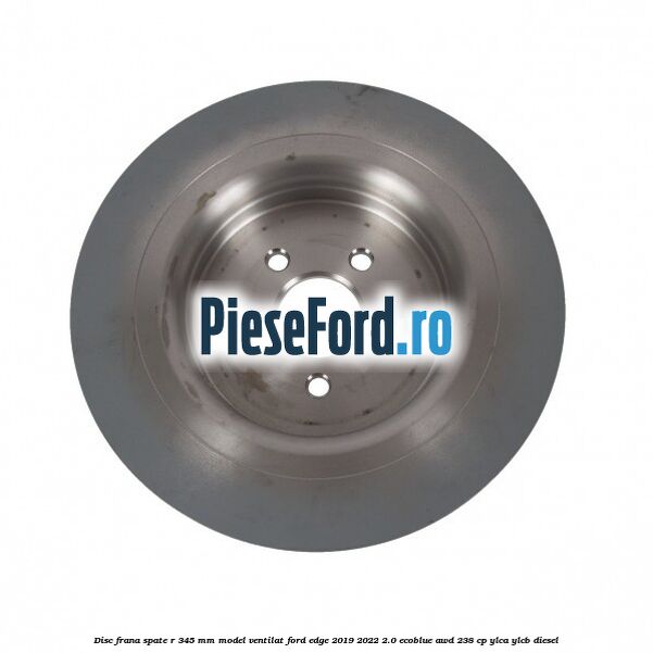 Disc frana spate R 345 mm model ventilat Ford Edge 2019-2022 2.0 EcoBlue AWD 238 cp YLCA, YLCB diesel