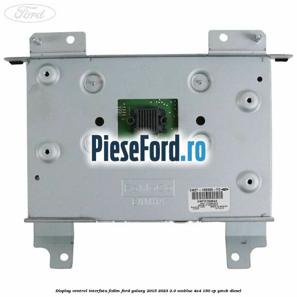 Display control interfata FCDIM Ford Galaxy 2015-2023 2.0 EcoBlue 4x4 150 cp YMCB diesel