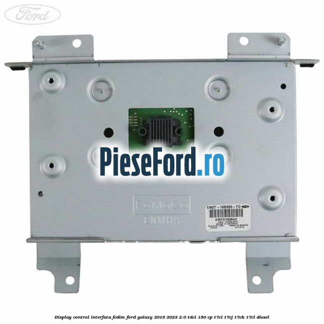 Display control interfata FCDIM Ford Galaxy 2015-2023 2.0 TDCi 150 cp T7CI, T7CJ, T7CK, T7CL diesel