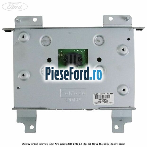 Display control interfata FCDIM Ford Galaxy 2015-2023 2.0 TDCi 4x4 180 cp Display control interfata FCDIM Ford Galaxy 2015-2023 2.0 TDCi 4x4 180 cp T8CG, T8CH, T8CI, T8CJ diesel