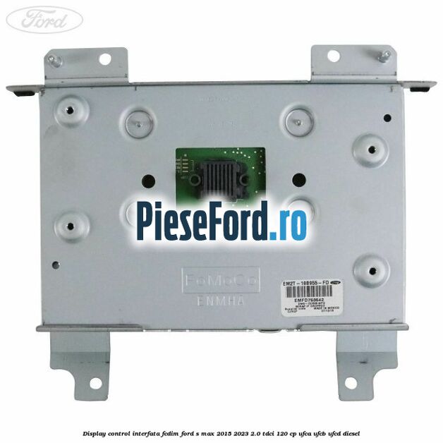 Display control interfata FCDIM Ford S-Max 2015-2023 2.0 TDCi 120 cp UFCA, UFCB, UFCD diesel