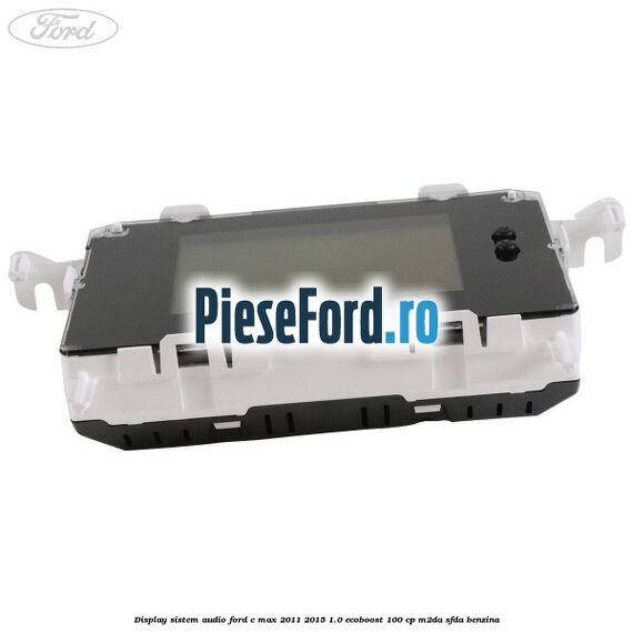 Display Sistem audio Ford C-Max 2011-2015 1.0 EcoBoost 100 cp M2DA, SFDA benzina