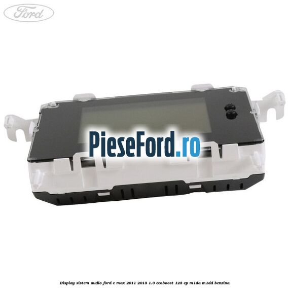 Display Sistem audio Ford C-Max 2011-2015 1.0 EcoBoost 125 cp M1DA, M1DD benzina