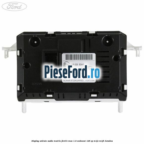 Display unitate audio matrix Ford B-Max 1.0 EcoBoost 125 cp M1JE, M1JH benzina