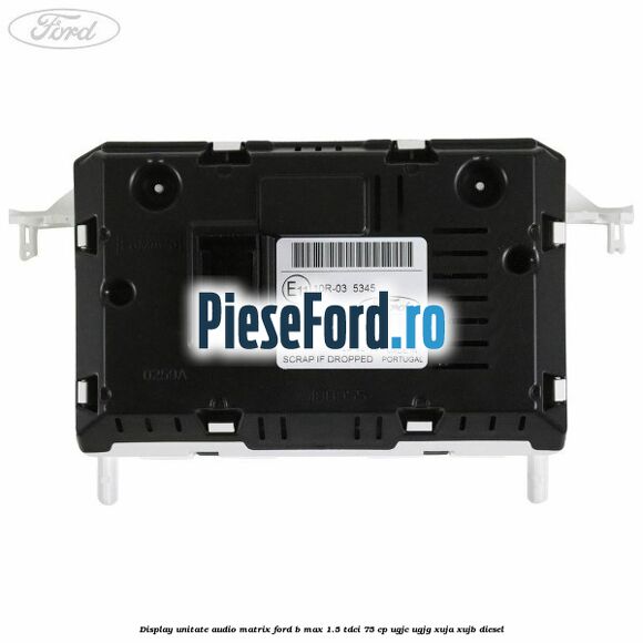 Display unitate audio matrix Ford B-Max 1.5 TDCi 75 cp UGJC, UGJG, XUJA, XUJB diesel
