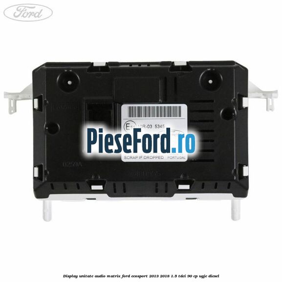 Display unitate audio matrix Ford EcoSport 2013-2018 1.5 TDCi 90 cp UGJE diesel