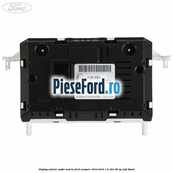 Display unitate audio matrix Ford EcoSport 2013-2018 1.5 TDCi 95 cp Display unitate audio matrix Ford EcoSport 2013-2018 1.5 TDCi 95 cp XVJD diesel