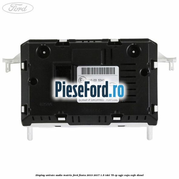 Display unitate audio matrix Ford Fiesta 2013-2017 1.5 TDCi 75 cp UGJC, XUJA, XUJB diesel