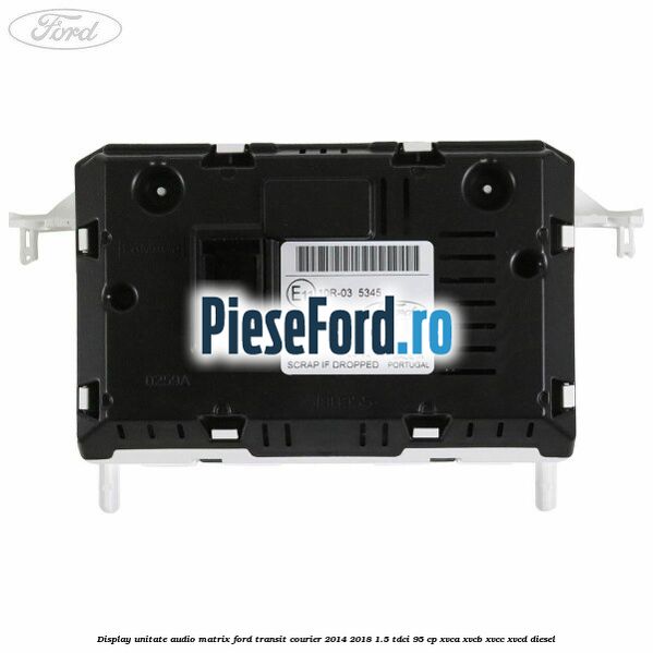 Display unitate audio matrix Ford Transit Courier 2014-2018 1.5 TDCi 95 cp XVCA, XVCB, XVCC, XVCD diesel
