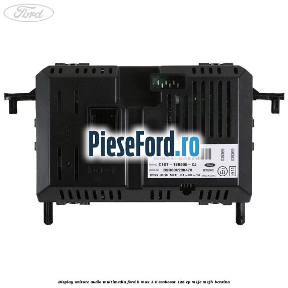 Display unitate audio multimedia Ford B-Max 1.0 EcoBoost 125 cp M1JE, M1JH benzina